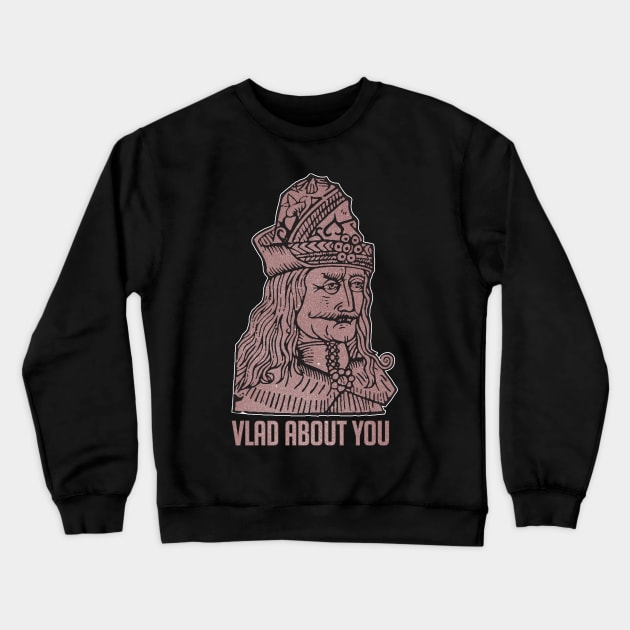 Vlad About You Crewneck Sweatshirt by DanielLiamGill